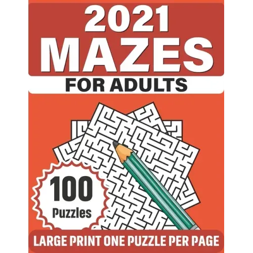 2021 Mazes For Adults: Large Print Fun Mazes Puzzle Book For Seniors Adults Men Women As A Gift With 100 Puzzles For Making A Lot Of Fun