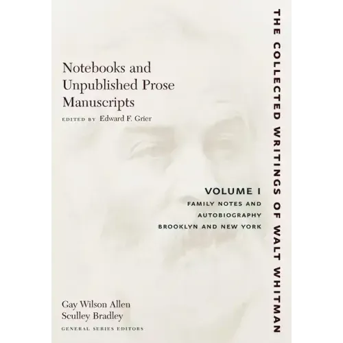 Notebooks and Unpublished Prose Manuscripts: Volume I: Family Notes and Autobiography, Brooklyn and New York