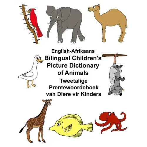 English-Afrikaans Bilingual Children's Picture Dictionary of Animals Tweetalige Prentewoordeboek van Diere vir Kinders