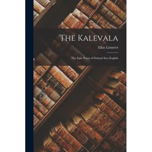 The Kalevala: The Epic Poem of Finland into English