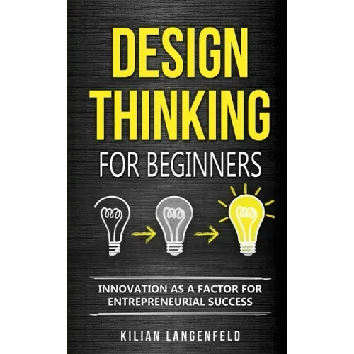 Design Thinking for Beginners: Innovation as a factor for entrepreneurial success