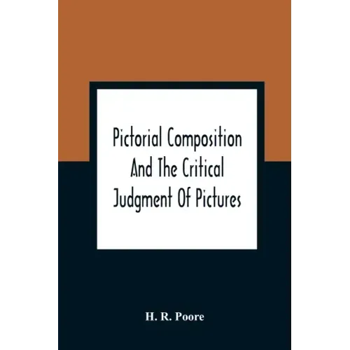 Pictorial Composition And The Critical Judgment Of Pictures; A Handbook For Students And Lowers Of Art