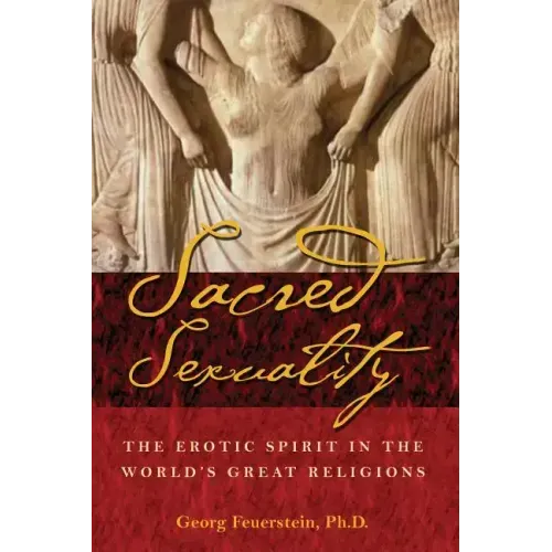 Sacred Sexuality: The Erotic Spirit in the World's Great Religions