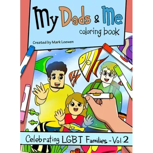 My Dads & Me Coloring Book: Celebrating Lgbt Families - Vol 2 Volume 2