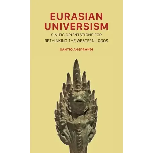 Eurasian Universism: Sinitic Orientations for Rethinking the Western Logos