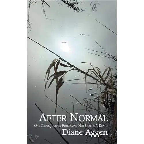 After Normal: One Teen's Journey Following Her Younger Brother's Death