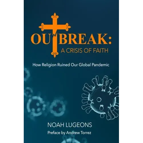 Outbreak: A Crisis of Faith: How Religion Ruined Our Global Pandemic