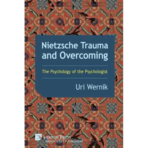 Nietzsche Trauma and Overcoming: The Psychology of the Psychologist
