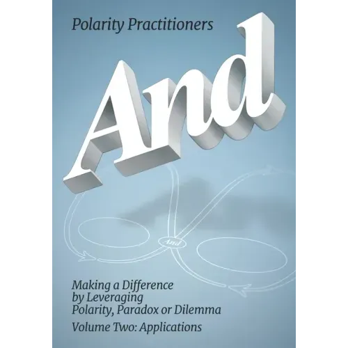And: Volume 2: Volume 2: Making a Difference by Leveraging Polarity, Paradox or Dilemma: Making a Difference by Leveraging