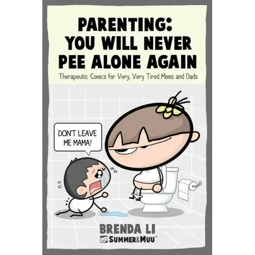 Parenting - You Will Never Pee Alone Again: Therapeutic Comics For Very, Very Tired Moms and Dads (Summer and Muu Collection)
