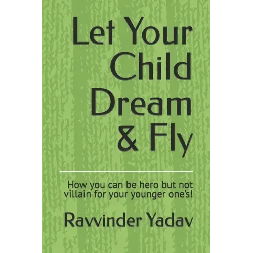 Let Your Child Dream & Fly: How you can be hero but not villain for your younger one's!