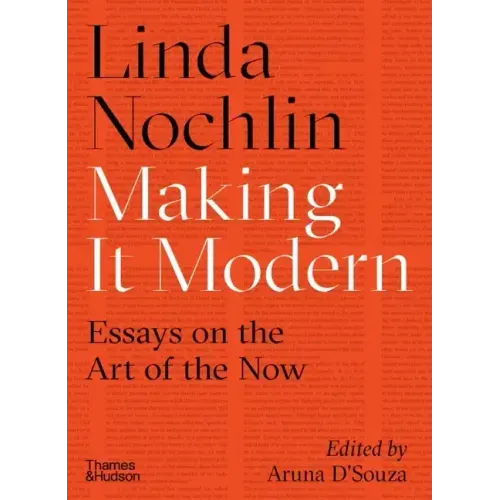 Making It Modern: Essays on the Art of the Now