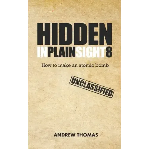 Hidden In Plain Sight 8: How To Make An Atomic Bomb