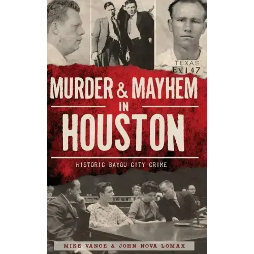 Murder & Mayhem in Houston: Historic Bayou City Crime