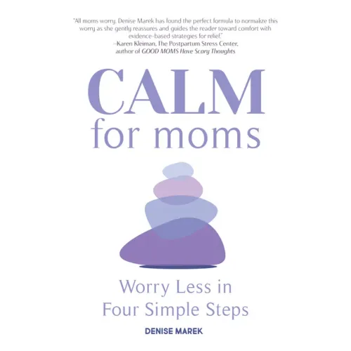 Calm for Moms: Worry Less in Four Simple Steps
