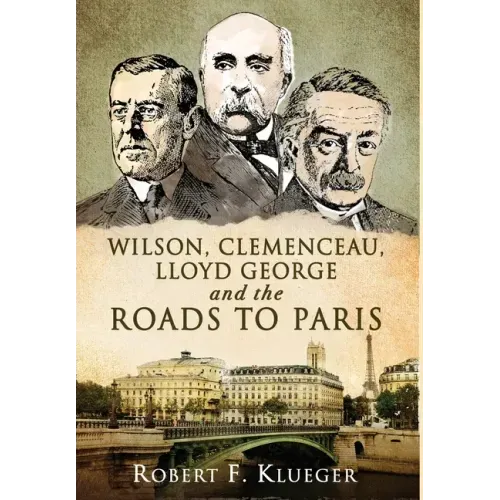 Wilson, Clemenceau, Lloyd George and the Roads to Paris