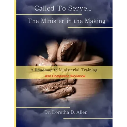 Called To Serve... The Minister in the Making: A Roadmap to Ministerial (with companion workbook)