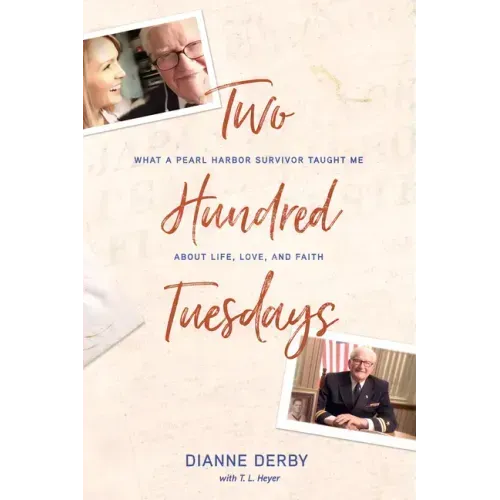 Two Hundred Tuesdays: What a Pearl Harbor Survivor Taught Me about Life, Love, and Faith