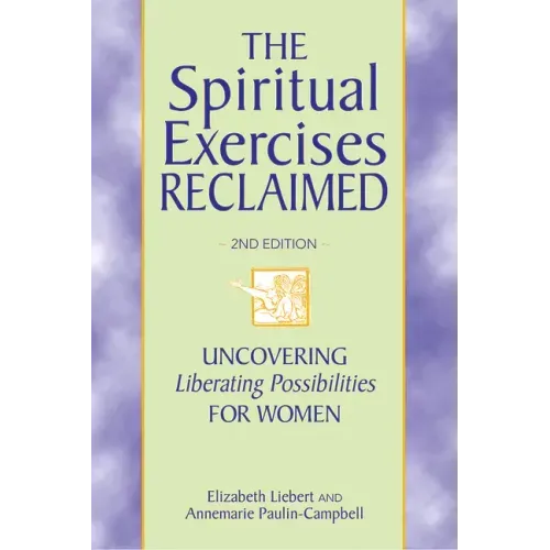 The Spiritual Exercises Reclaimed, 2nd Edition: Uncovering Liberating Possibilities for Women