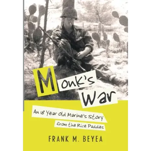 Monk's War: An 18 Year Old Marine's Story from the Rice Paddies