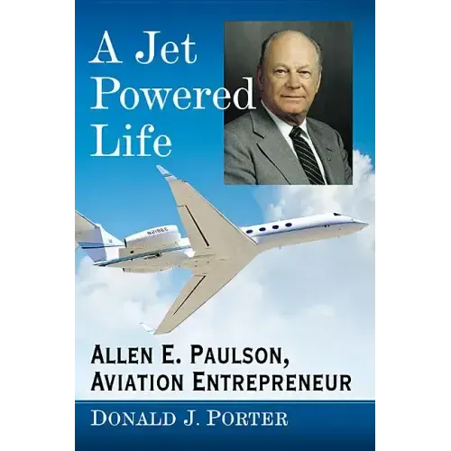 A Jet Powered Life: Allen E. Paulson, Aviation Entrepreneur