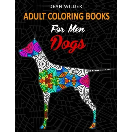 Adult Coloring Books For Men Dogs: Adult Coloring Books For Men Dogs - Intricate Dog Pictures To Color - Effective Stress Buster Therapy Book - Ideal
