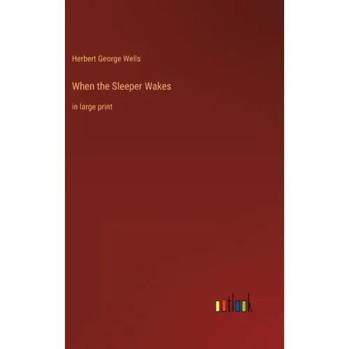 When the Sleeper Wakes: in large print