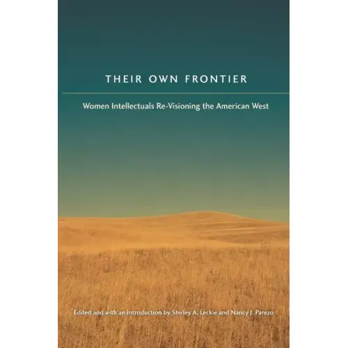 Their Own Frontier: Women Intellectuals Re-Visioning the American West