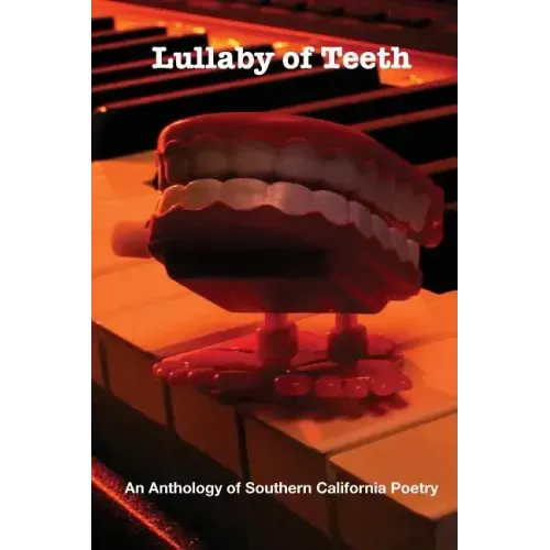 Lullaby of Teeth: An Anthology of Southern California Poetry