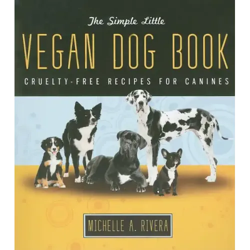 The Simple Little Vegan Dog Book: Cruelty-Free Recipes for Canines