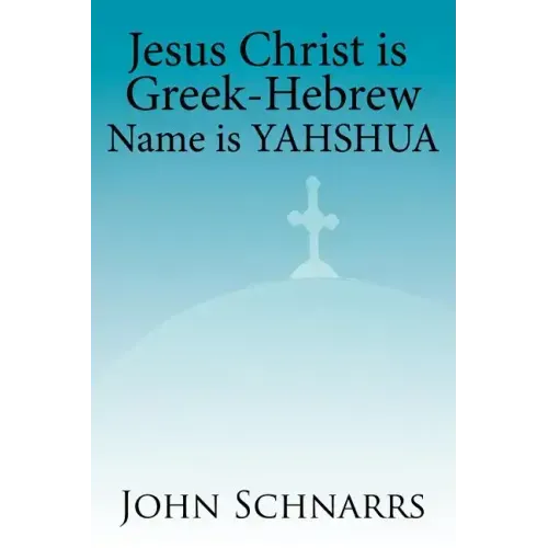 Jesus Christ Is Greek-Hebrew Name Is Yahshua