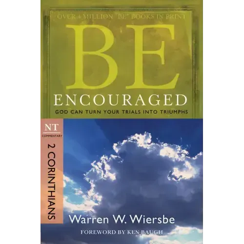Be Encouraged: 2 Corinthians, NT Commentary: God Can Turn Your Trials Into Triumphs
