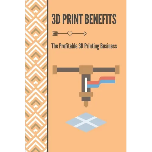 3D Print Benefits: The Profitable 3D Printing Business: 3D Printing Maunufacture