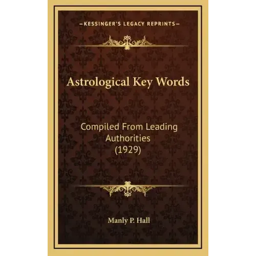 Astrological Key Words: Compiled From Leading Authorities (1929)