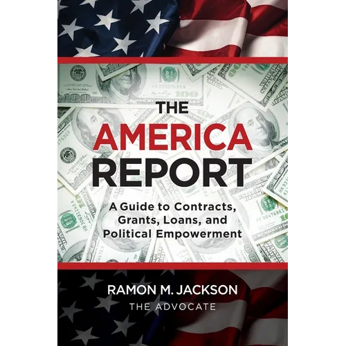 The America Report: A Guide to Contracts, Grants, Loans, and Political Empowerment