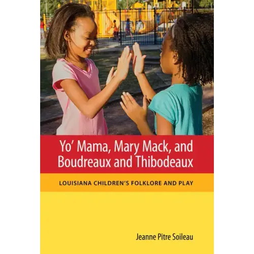 Yo' Mama, Mary Mack, and Boudreaux and Thibodeaux: Louisiana Children's Folklore and Play