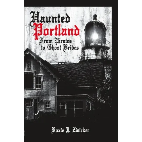 Haunted Portland:: From Pirates to Ghost Brides