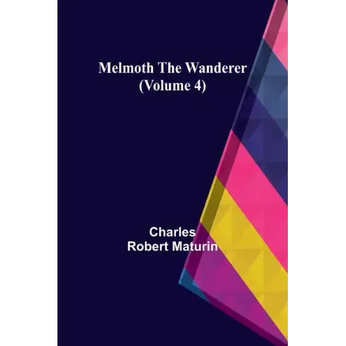 Melmoth the Wanderer (Volume 4)