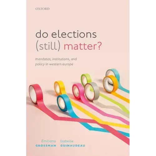 Do Elections (Still) Matter?: Mandates, Institutions, and Policies in Western Europe