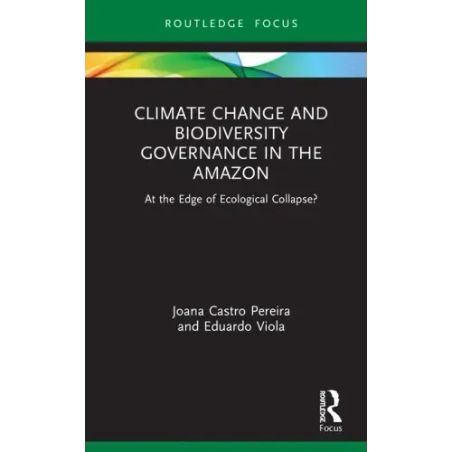 Climate Change and Biodiversity Governance in the Amazon: At the Edge of Ecological Collapse?