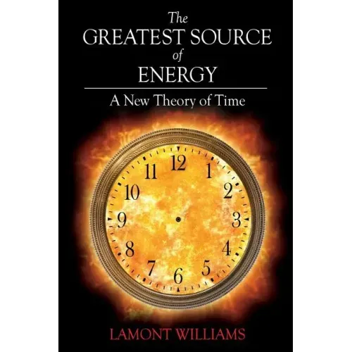 The Greatest Source of Energy: A New Theory of Time