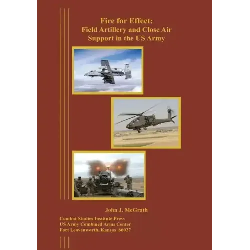 Fire for Effect: Field Artillery and Close Air Support in the US Army