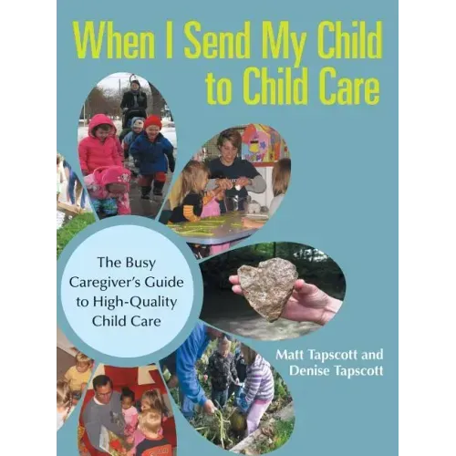 When I Send My Child to Child Care: The Busy Caregiver's Guide to High-Quality Child Care