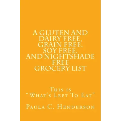 A Gluten and Dairy Free, Grain Free, Soy Free, and Nightshade Free Grocery List: This is "What's Left To Eat"