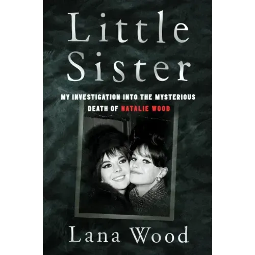 Little Sister: My Investigation Into the Mysterious Death of Natalie Wood