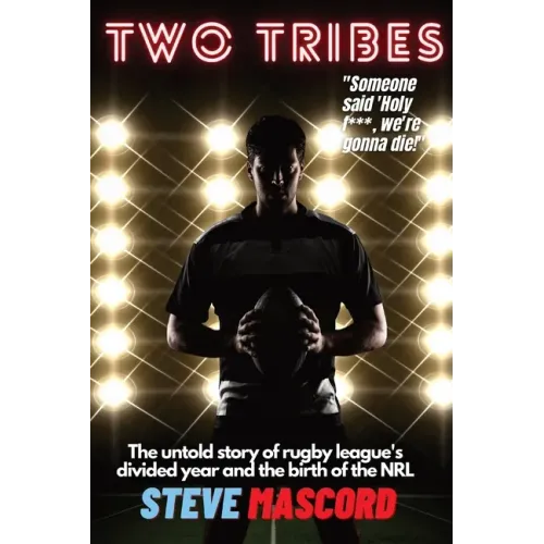 Two Tribes: The Untold Story of Rugby League's Divided Year and the Birth of the NRL