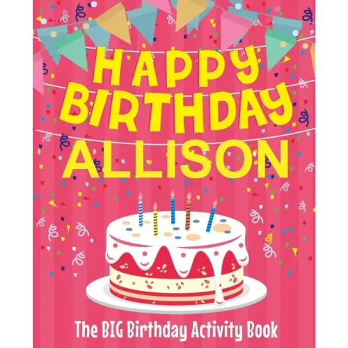 Happy Birthday Allison - The Big Birthday Activity Book: (Personalized Children's Activity Book)