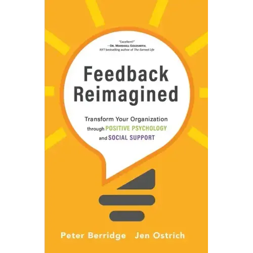 Feedback Reimagined: Transform Your Organization through POSITIVE PSYCHOLOGY and SOCIAL SUPPORT
