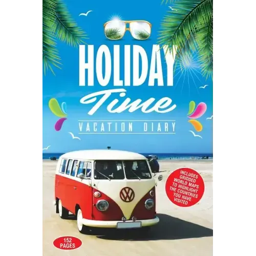 Holiday Time Vacation Diary: Perfect vacation diary to create memories of your amazing holidays around the World
