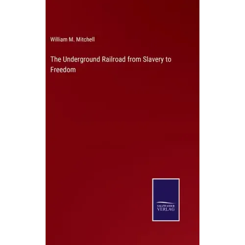 The Underground Railroad from Slavery to Freedom